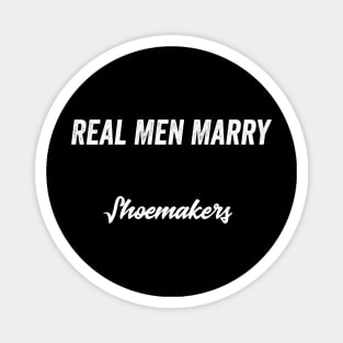 Real Men Marry Shoemakers Gift for Husband T-Shirt Magnet